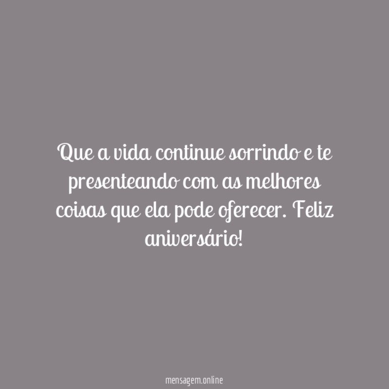 Que a vida continue sorrindo e te presenteando