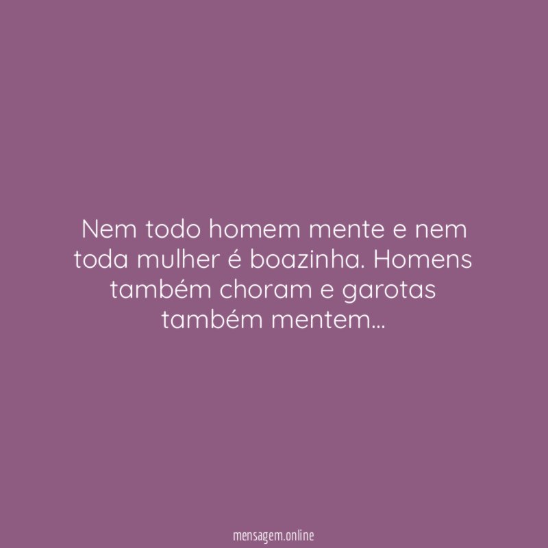 Nem todo homem mente e nem toda mulher é boazinha
