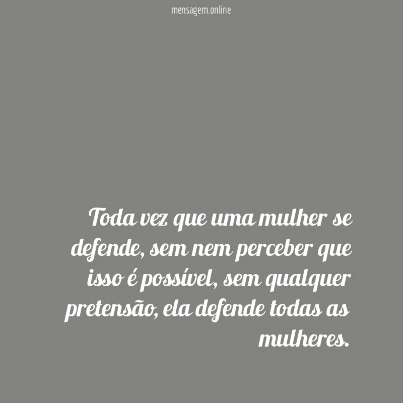 Toda vez que uma mulher se defende