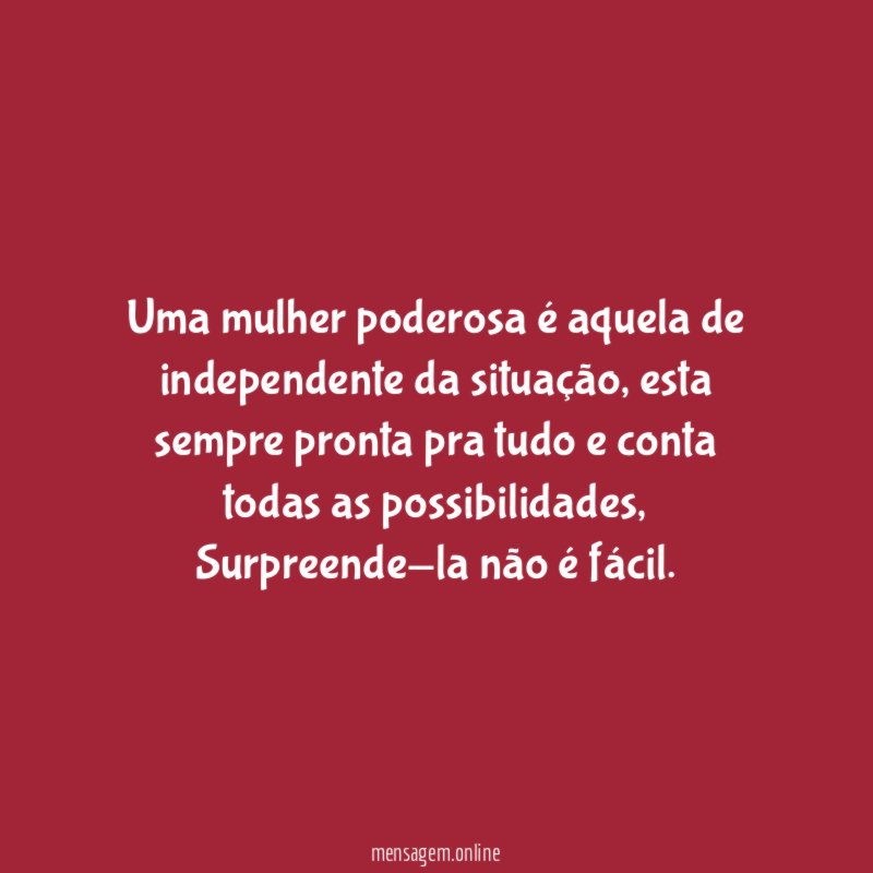 Uma mulher poderosa é aquela de independente da situação