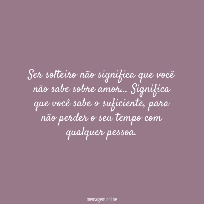 Ser solteiro não significa que você não sabe sobre amor