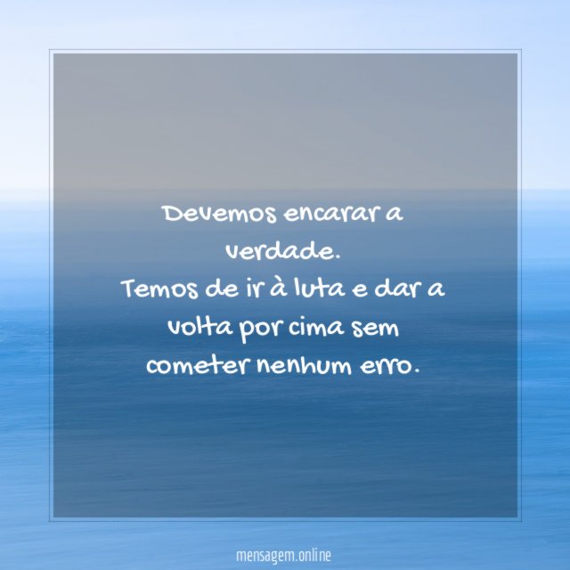 Devemos encarar a verdade