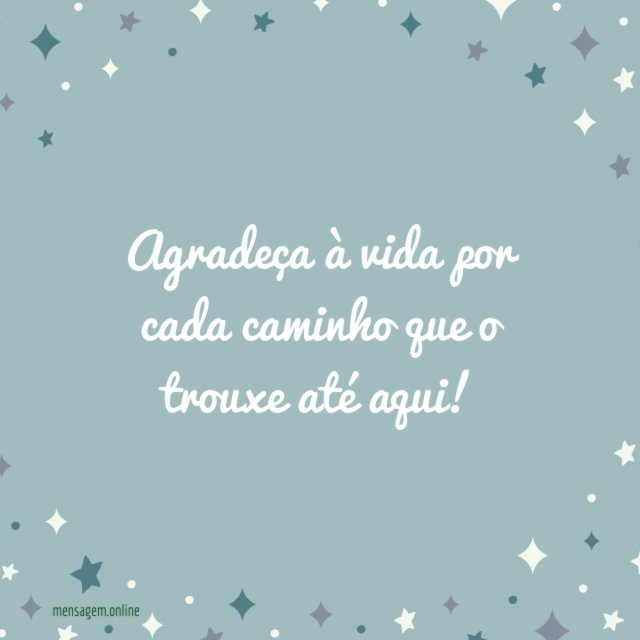 Agradeça à vida por cada caminho que o trouxe até aqui