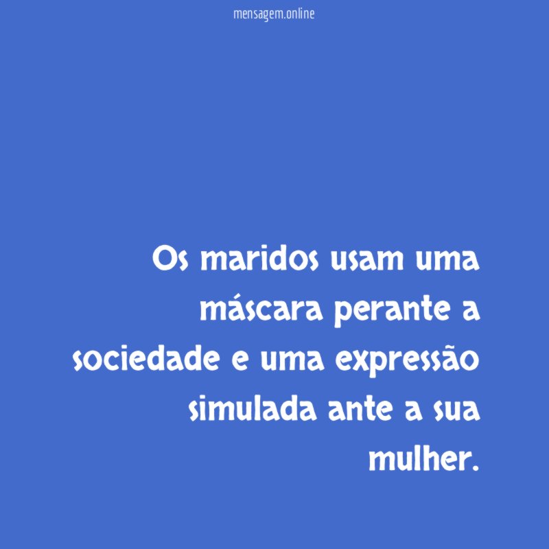 Os maridos usam uma máscara perante a sociedade
