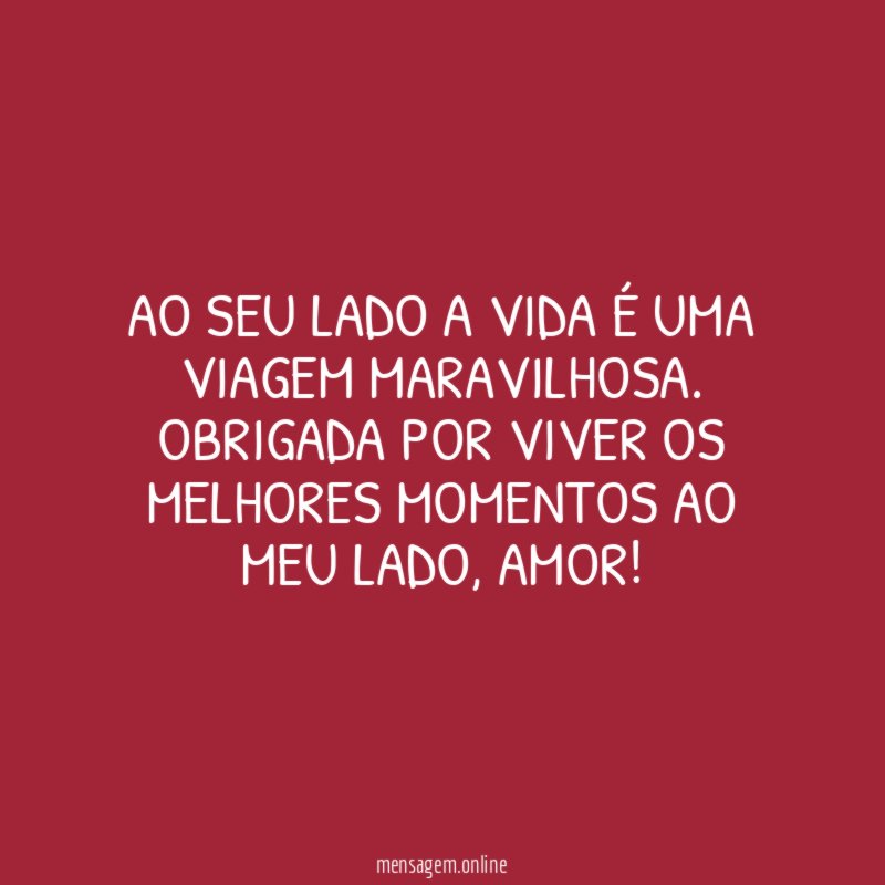 Ao seu lado a vida é uma viagem maravilhosa
