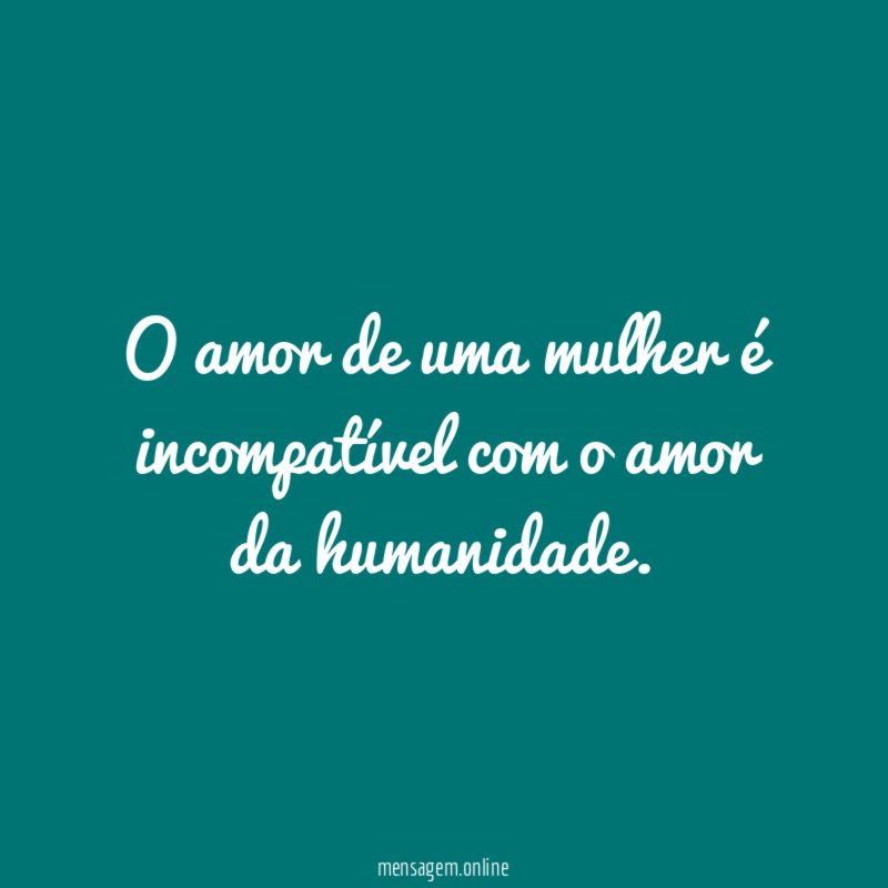 O amor de uma mulher é incompatível com o amor da humanidade