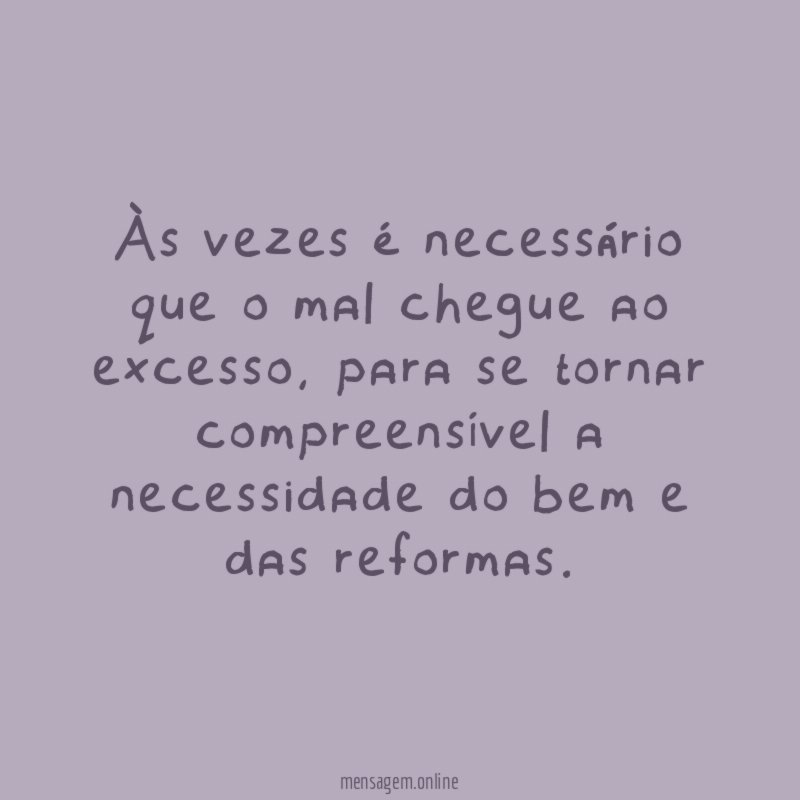 Às vezes é necessário que o mal chegue ao excesso