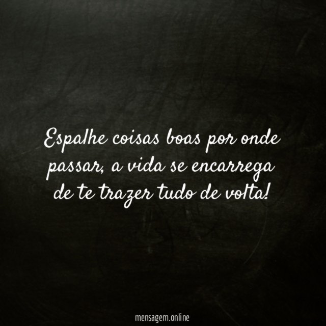 Espalhe coisas boas por onde passar