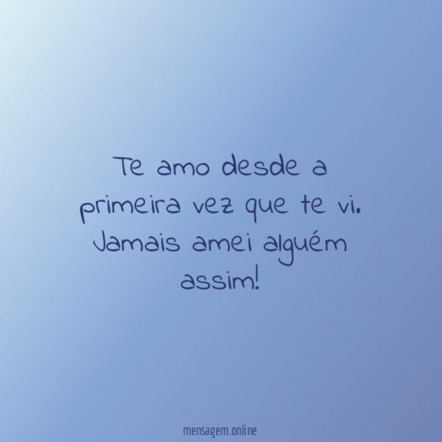 Te amo desde a primeira vez que te vi