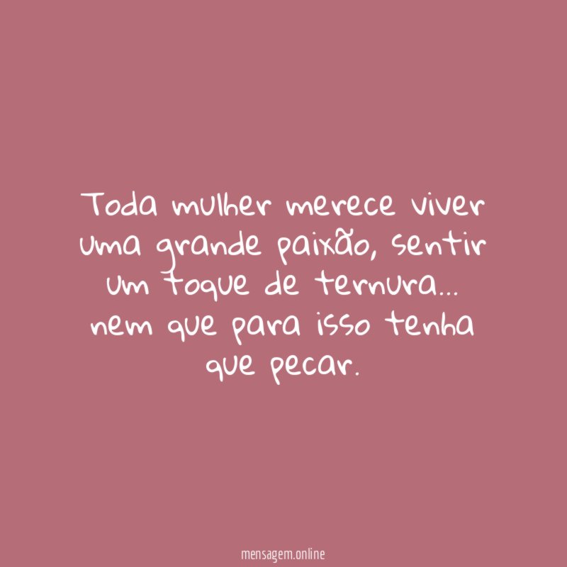 Toda mulher merece viver uma grande paixão