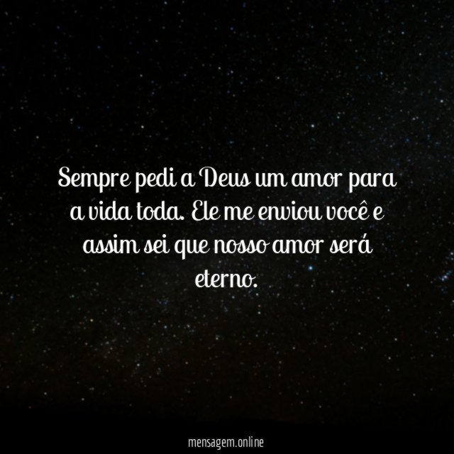 Sempre pedi a Deus um amor para a vida toda