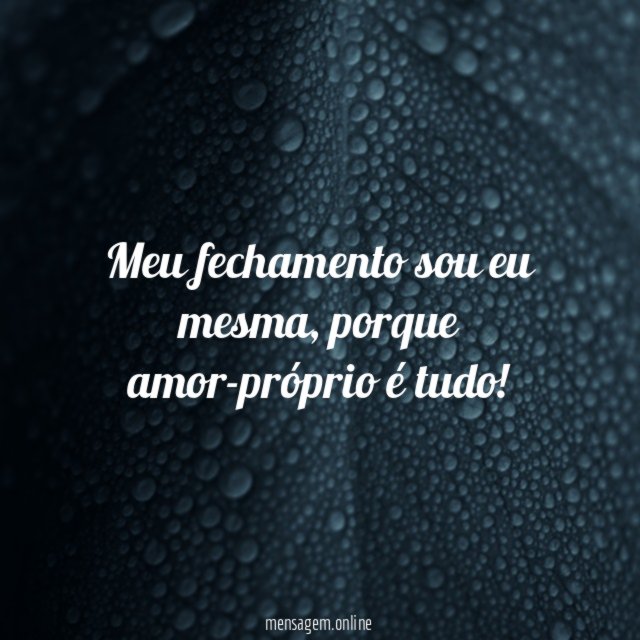 Meu fechamento sou eu mesma