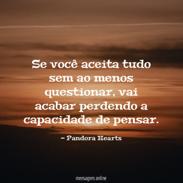 Se você aceita tudo sem ao menos questionar