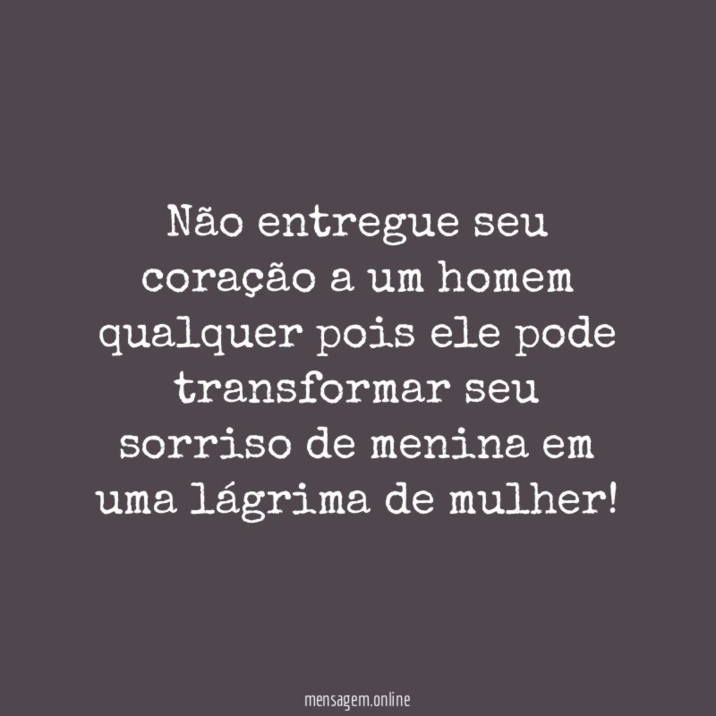 Não entregue seu coração a um homem qualquer