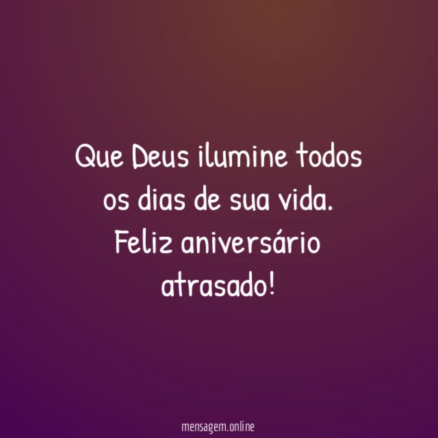 Que Deus ilumine todos os dias de sua vida