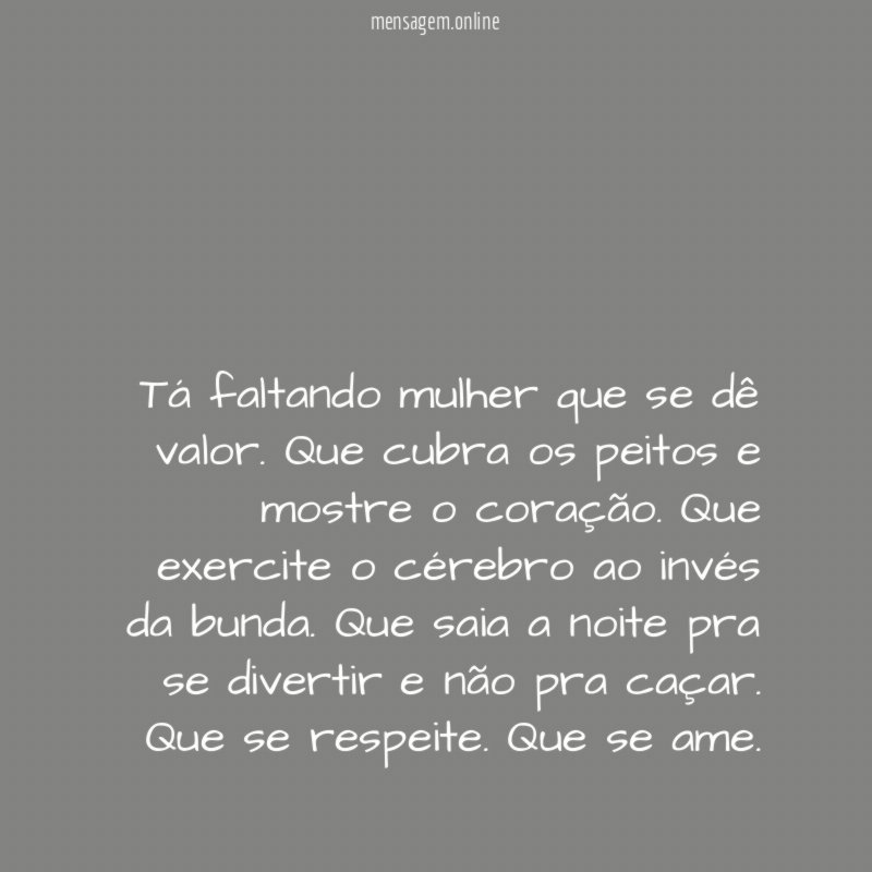 Tá faltando mulher que se dê valor
