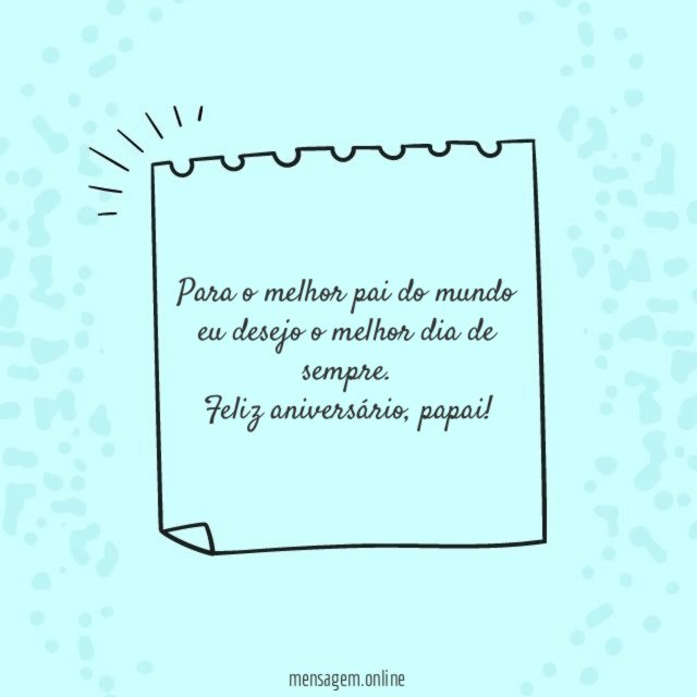 Para o melhor pai do mundo eu desejo