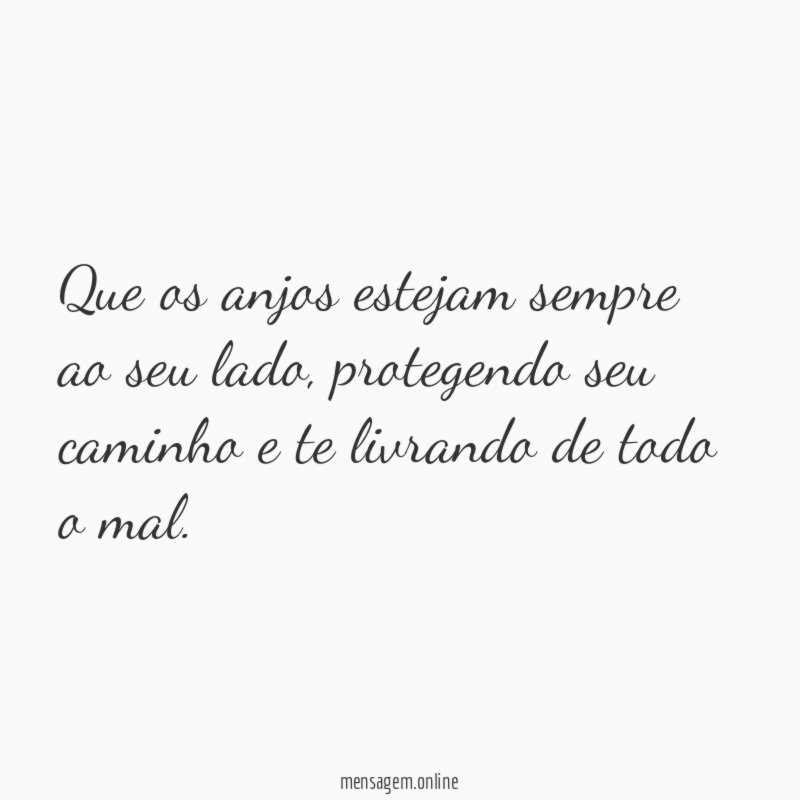 Que os anjos estejam sempre ao seu lado