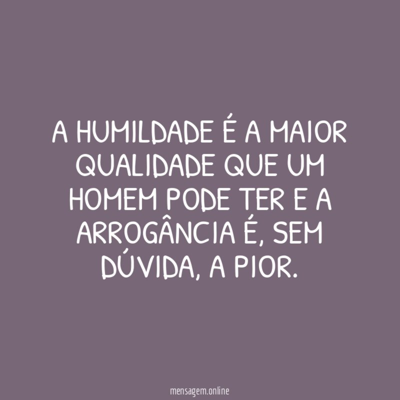 A humildade é a maior qualidade que um