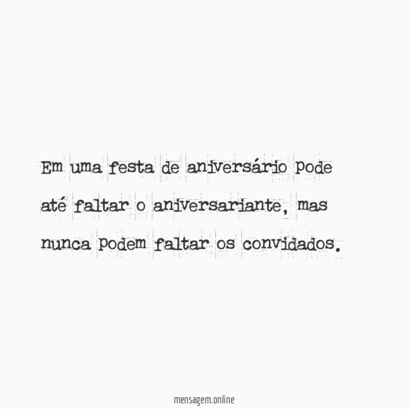 Em uma festa de aniversário pode até faltar o aniversariante