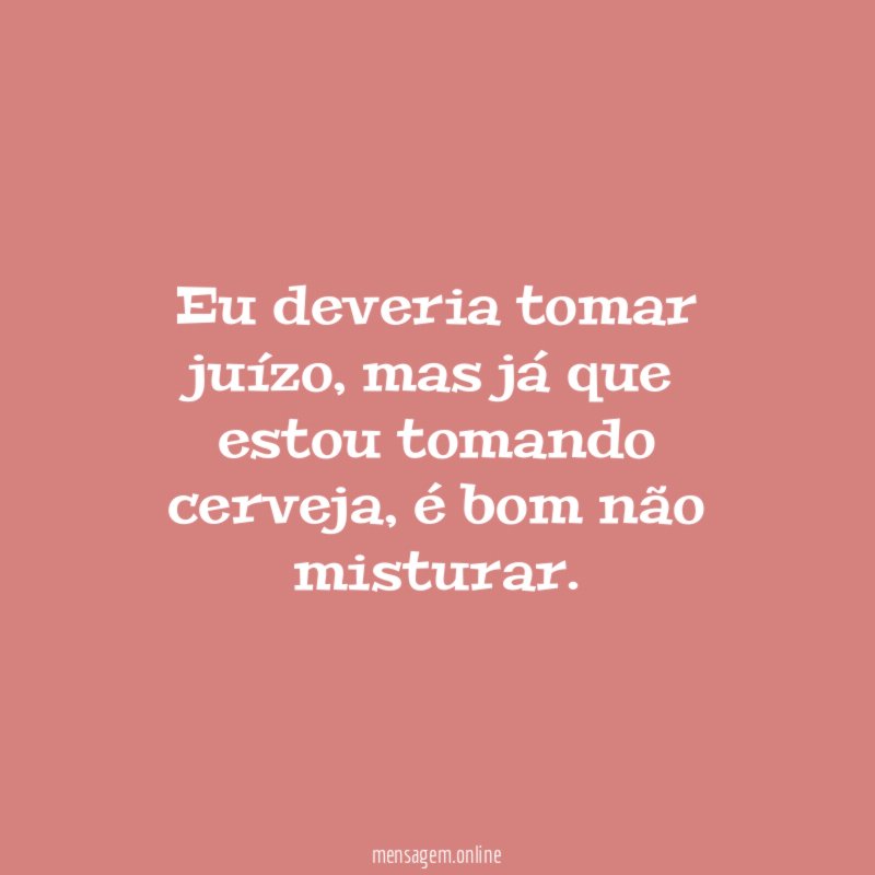 Eu deveria tomar juízo