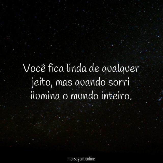 Você fica linda de qualquer jeito