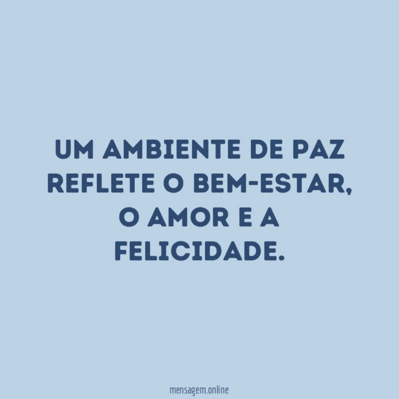 Um ambiente de paz reflete o bem-estar