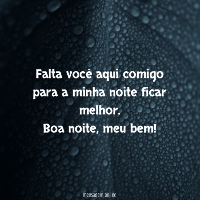 Falta você aqui comigo para a minha noite ficar melhor