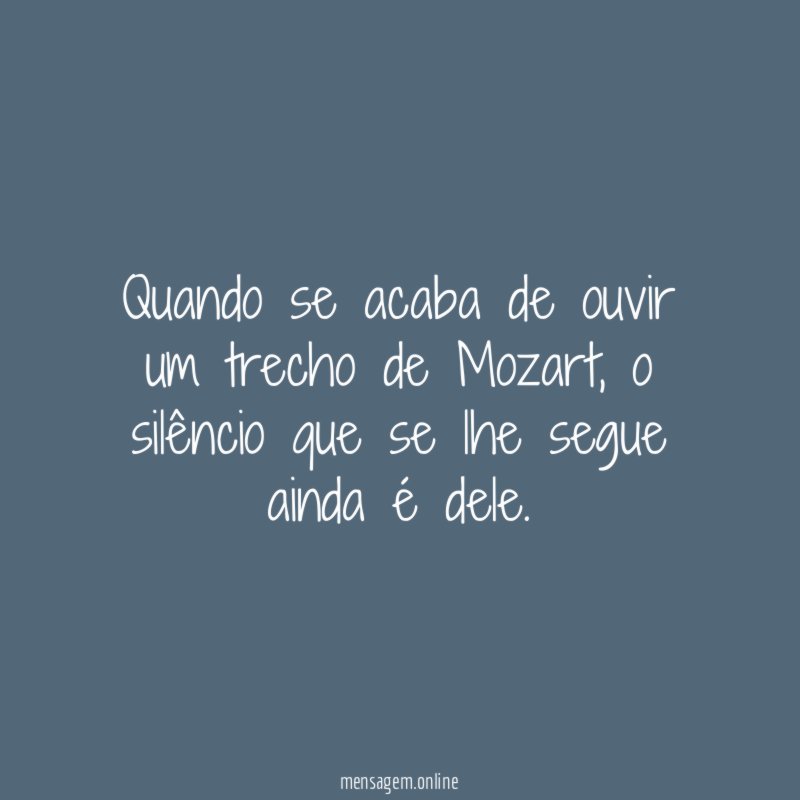 Quando se acaba de ouvir um trecho de Mozart