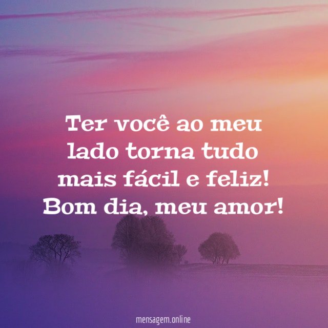 Ter você ao meu lado torna tudo mais fácil e feliz