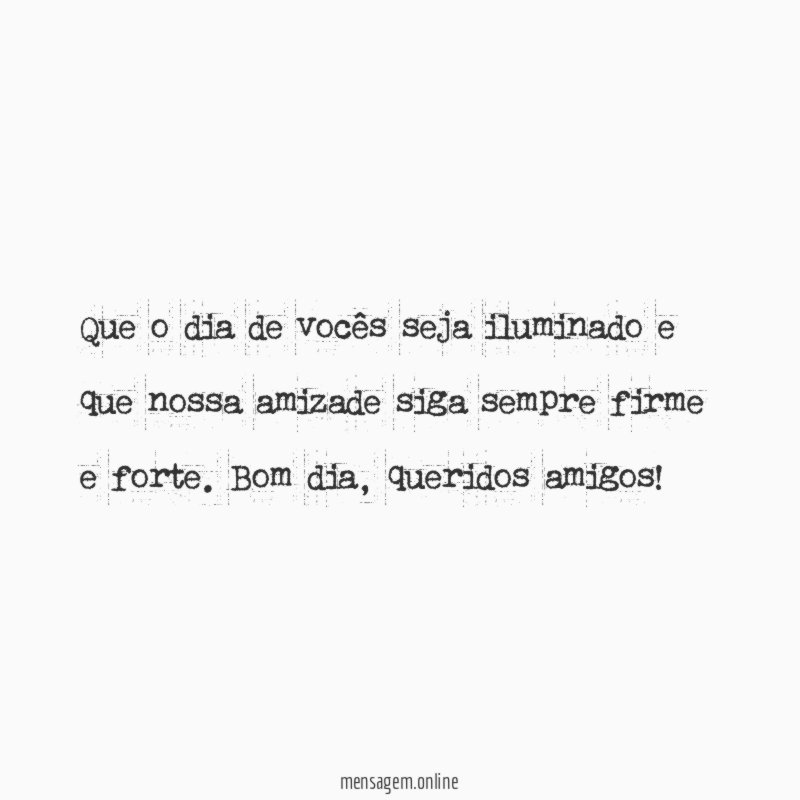 Que o dia de vocês seja iluminado