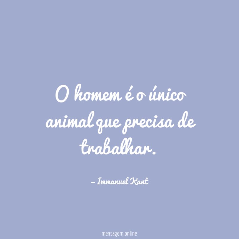O homem é o único animal que precisa de trabalhar