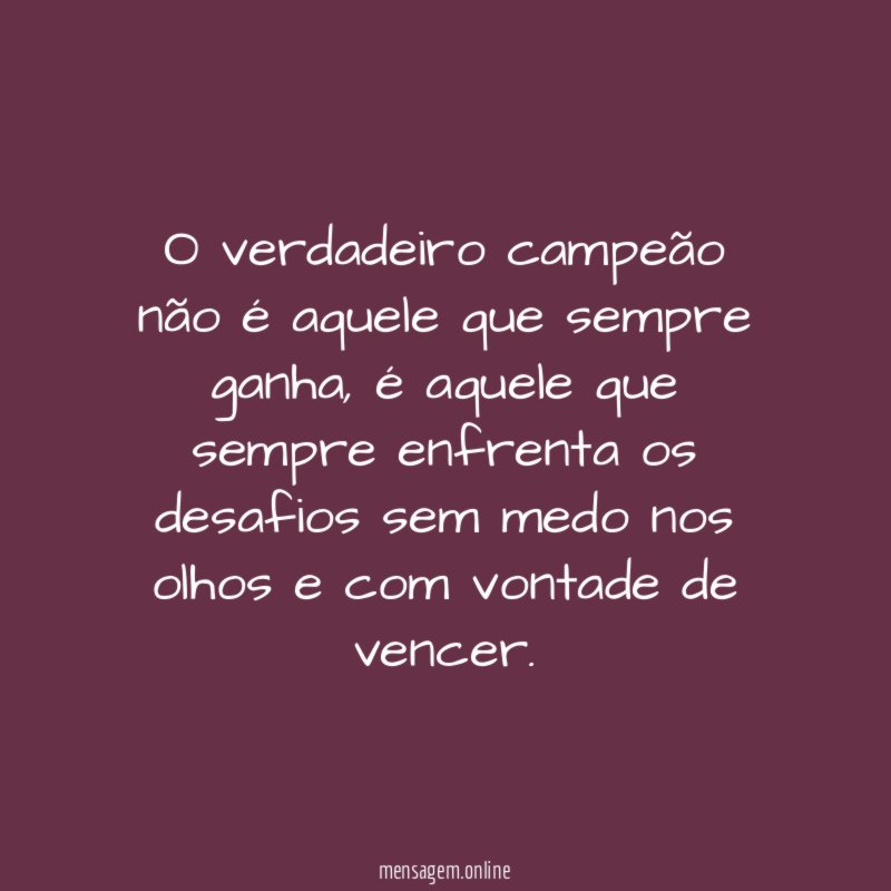 O verdadeiro campeão não é aquele que sempre ganha