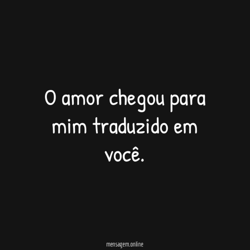 O amor chegou para mim traduzido em você
