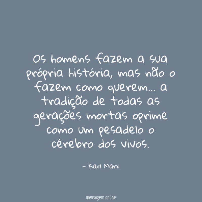 Os homens fazem a sua própria história