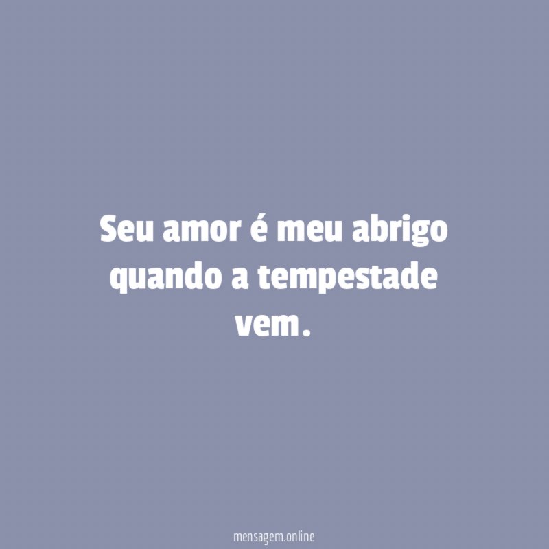 Seu amor é meu abrigo quando a tempestade vem