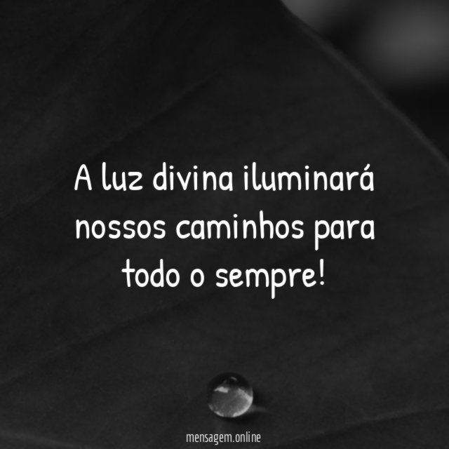 A luz divina iluminará nossos caminhos para todo o sempre