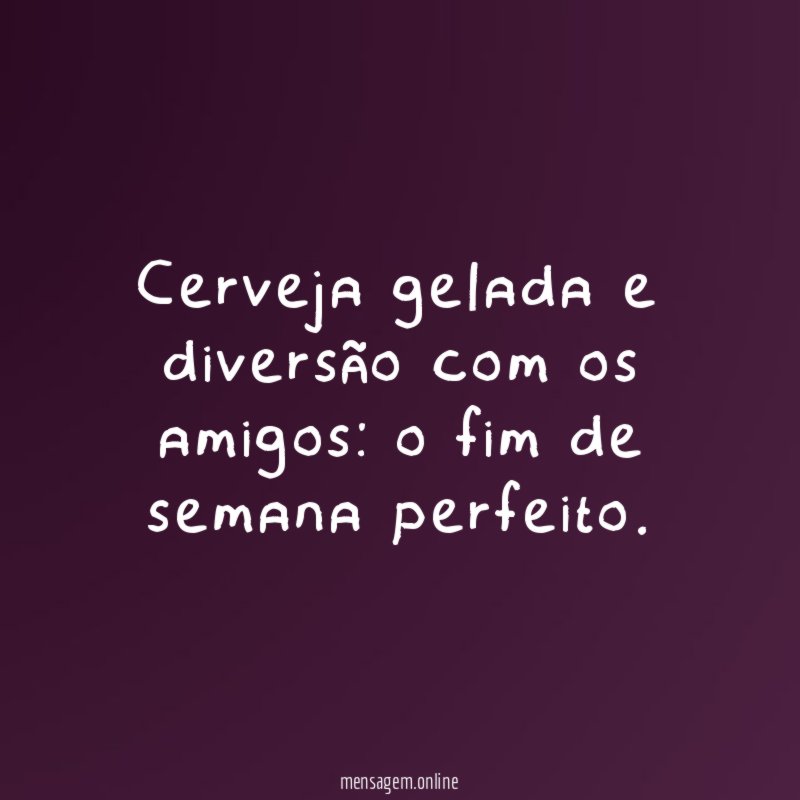 Cerveja gelada e diversão com os amigos