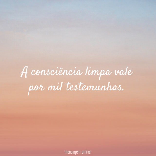 A consciência limpa vale por mil testemunhas