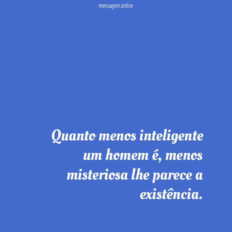 Quanto menos inteligente um homem é