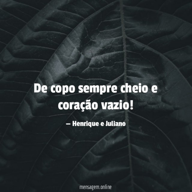 De copo sempre cheio e coração vazio