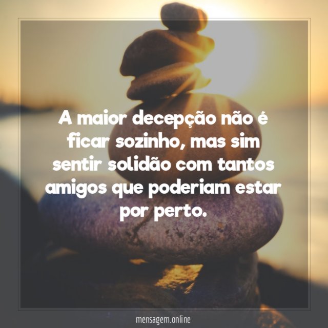 A maior decepção não é ficar sozinho
