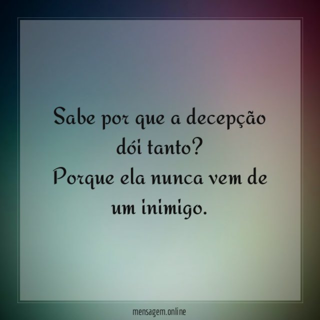 Sabe por que a decepção dói tanto