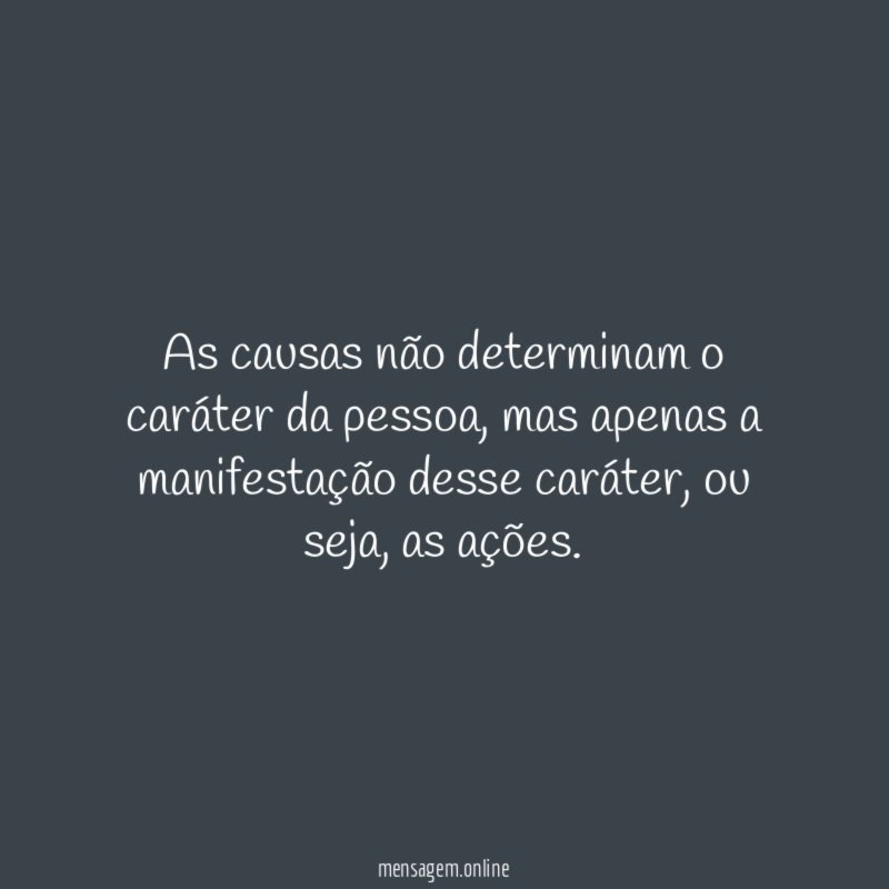 As causas não determinam o caráter da pessoa