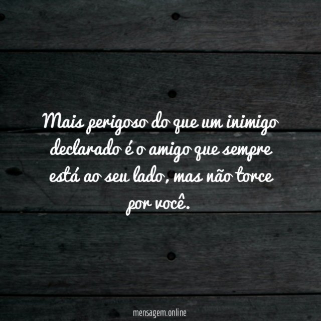 Mais perigoso do que um inimigo declarado é