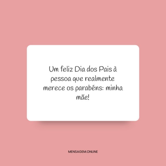 Um feliz Dia dos Pais à pessoa que realmente merece os parabéns