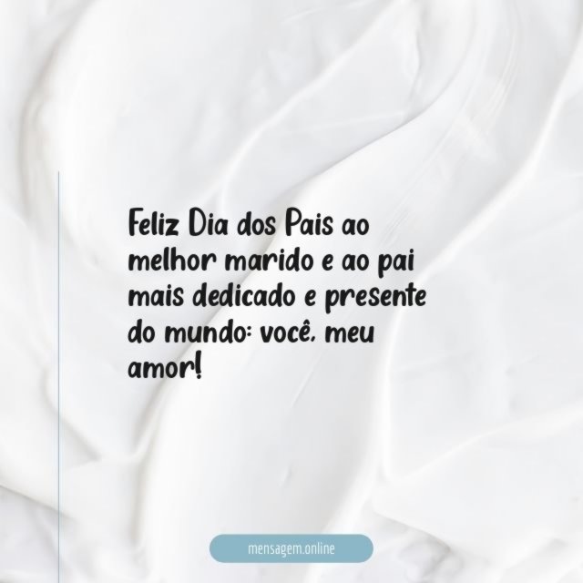 Feliz Dia dos Pais ao melhor marido