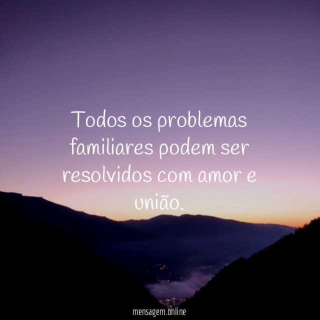 Todos os problemas familiares podem ser resolvidos com amor e união