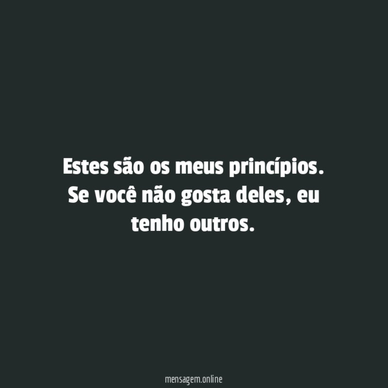 Estes são os meus princípios
