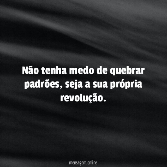 Não tenha medo de quebrar padrões
